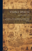Visible Speech: The Science ... of Universal Alphabetics; or Self-interpreting Physiological Letters, for The Writing of all Languages in one Alphabet 1019447273 Book Cover