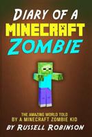 Diary of a Minecraft Zombie: The Amazing Minecraft World Told by a Minecraft Zombie Kid 1530071917 Book Cover