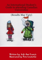 An International Student's Guide to Attending Canadian Universities (Results May Vary) 1329172426 Book Cover