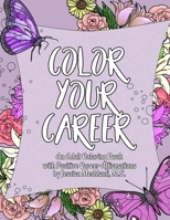 Color Your Career: An Adult Coloring Book with Positive Career Affirmations 1736736302 Book Cover