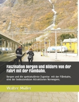 Faszination Bergen und die Fahrt mit der weltweit einzigartigen Flåmbahn: Bergen und die spektakulärste Zugreise der Welt mit der Flåmbahn, eine der ... Attraktion Norwegens. B08RR5Z9Y5 Book Cover