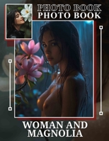 Woman And Magnolia Photo Book: Captivating Images of Strength and Beauty Inspired by Magnolias B0DPL4F7LZ Book Cover