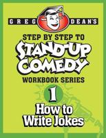 Step by Step to Stand-Up Comedy - Workbook Series: Workbook 1: How to Write Jokes 0989735109 Book Cover