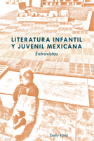 Literatura Infantil Y Juvenil Mexicana: Entrevistas 1433167107 Book Cover