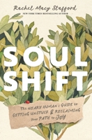 Soul Shift: The Weary Human's Guide to Getting Unstuck and Reclaiming Your Path to Joy 1649633076 Book Cover