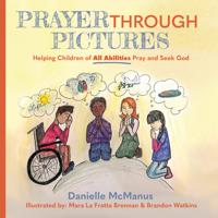 Prayer Through Pictures: Helping Children of All Abilities Pray and Seek God 1636985793 Book Cover