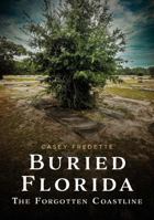 Buried Florida: The Forgotten Coastline (Buried America) 1634996356 Book Cover