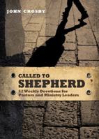 Called to Shepherd: 52 Weekly Devotions for Pastors and Ministry Leaders 1649602650 Book Cover