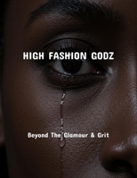 High Fashion Godz: Beyond The Glamour & Grit B0FPRLN9YC Book Cover