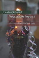 Pleasurable Poetry II: Love Lures, Love Lies, Love Lives B08YFMZW9G Book Cover