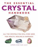 The Essential Crystal Handbook: All the Crystals You Will Ever Need for Health, Healing and Happiness 1844832562 Book Cover