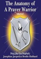 The Anatomy of A Prayer Warrior: Pray Like the Prophets 1532958765 Book Cover