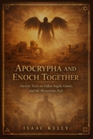 Apocrypha and Enoch Together: Ancient Texts on Fallen Angels, Giants, and the Mysterious Past B0GR9JLY3N Book Cover