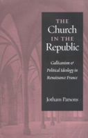 Church in the Republic: Gallicanism and Political Ideology in Renaissance France 0813233658 Book Cover