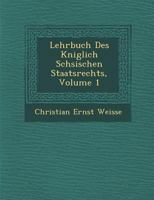 Lehrbuch Des K Niglich S Chsischen Staatsrechts, Volume 1 128696363X Book Cover