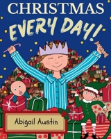 Christmas Every Day: A Children’s Book About Kindness, Gratitude and the Joy of Giving: A heartwarming rhyming story that teaches kids gratitude, kindness and the true joy of giving. B0G4JTVW81 Book Cover