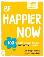 Be Happier Now: 100 Simple Ways to Become Instantly Happier 1250795109 Book Cover