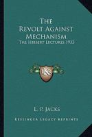 The Revolt Against Mechanism: The Hibbert Lectures 1933 116275107X Book Cover
