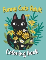 Funny Cats Adult Coloring book: Cat Coloring Books For Adults Funny, An Off-Color Adult Coloring Book For Cat Lovers B08L6H5M1C Book Cover