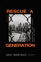Rescue a Generation: Reaching the Least, Last, and Lost 1087756022 Book Cover