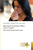 Relying On God Even When Life Is Tough: 2024 ACFM Sunday School Guide B0CHL7K2QY Book Cover