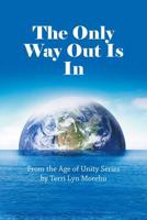 The Only Way out Is In: From the Age of Unity Series 1504317947 Book Cover