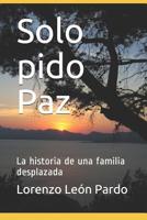 Solo pido Paz: La historia de una familia desplazada 1075260167 Book Cover