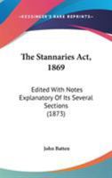 The Stannaries Act, 1869: Edited With Notes Explanatory Of Its Several Sections 1437288278 Book Cover