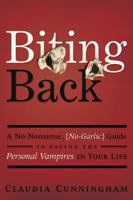 Biting Back: A No-Nonsense, No-Garlic Guide to Facing the Personal Vampires in Your Life 0738715417 Book Cover