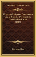 Ursprung Religioser Ceremonien Und Gebrauche Der Romisch-Catholischen Kirche (1826) 1167553608 Book Cover