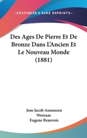 Des Ages De Pierre Et De Bronze Dans L'Ancien Et Le Nouveau Monde (1881) 1160072655 Book Cover