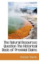 The Natural Resources Question: The Historical Basis of Provincial Claims 0530091135 Book Cover