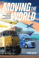 Moving the World: How the Supply Chain’s Evolution Affects Us All B0FRJT772K Book Cover