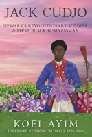 Jack Cudjo, Newark's Revolutionary Soldier and First Black Businessman 147507378X Book Cover