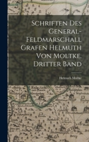 Schriften Des General-Feldmarschall Grafen Helmuth Von Moltke. Dritter Band 1019128550 Book Cover