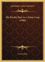 The Prickly Pear as a Farm Crop; Volume no.124 1174920580 Book Cover