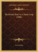 The Prickly Pear as a Farm Crop; Volume no.124 1022745573 Book Cover