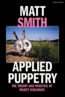 Applied Puppetry: The Theory and Practice of Object Ecologies 1350279447 Book Cover