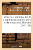 Voyage Des Commissaires de la Commission Administrative de la Succession Delamarre Pour: La Prise de Possession Du Domaine d'Harcour. Société Royale ... d'Agriculture, Juin 1828 2329484852 Book Cover