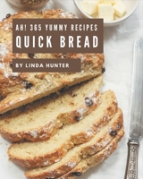 Ah! 365 Yummy Quick Bread Recipes: Cook it Yourself with Yummy Quick Bread Cookbook! B08HRZSY6G Book Cover