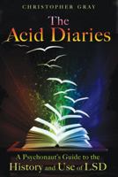 The Acid Diaries: A Psychonaut's Guide to the History and Use of LSD 1594773831 Book Cover