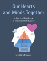Our Hearts and Minds Together: A Practical Handbook in Emotional Intelligence B0BZ443X3F Book Cover