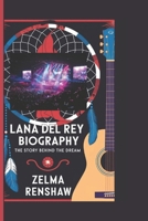 LANA DEL REY BIOGRAPHY: The Story Behind the Dream B0DV9XV878 Book Cover