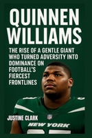 QUINNEN WILLIAMS: The Rise of a Gentle Giant Who Turned Adversity into Dominance on Football Fiercest Frontlines B0FCC4CMDG Book Cover