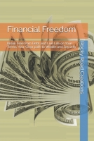 Financial Freedom: Master Your Money, Crush Debt, Secure Long-Term Wealth for a Stress-Free Future, Achieve Financial Independence, Scale Profits and Build Lasting Wealth Through Smart Money Moves B0F4F2KP1K Book Cover