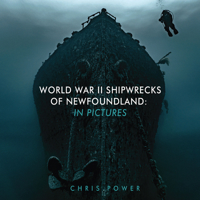 World War II Shipwrecks of Newfoundland: In Pictures 1998220141 Book Cover