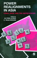 Power Realignments in Asia: China, India and the United States 8178299488 Book Cover