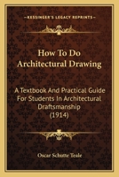How To Do Architectural Drawing: A Textbook And Practical Guide For Students In Architectural Draftsmanship 1165425025 Book Cover
