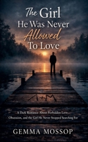 The Girl He Was Never Allowed To Love (Arlo & Miley) B0GWQ1GMYS Book Cover