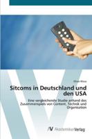 Sitcoms in Deutschland und den USA: Eine vergleichende Studie anhand des Zusammenspiels von Content, Technik und Organisation 3639430972 Book Cover